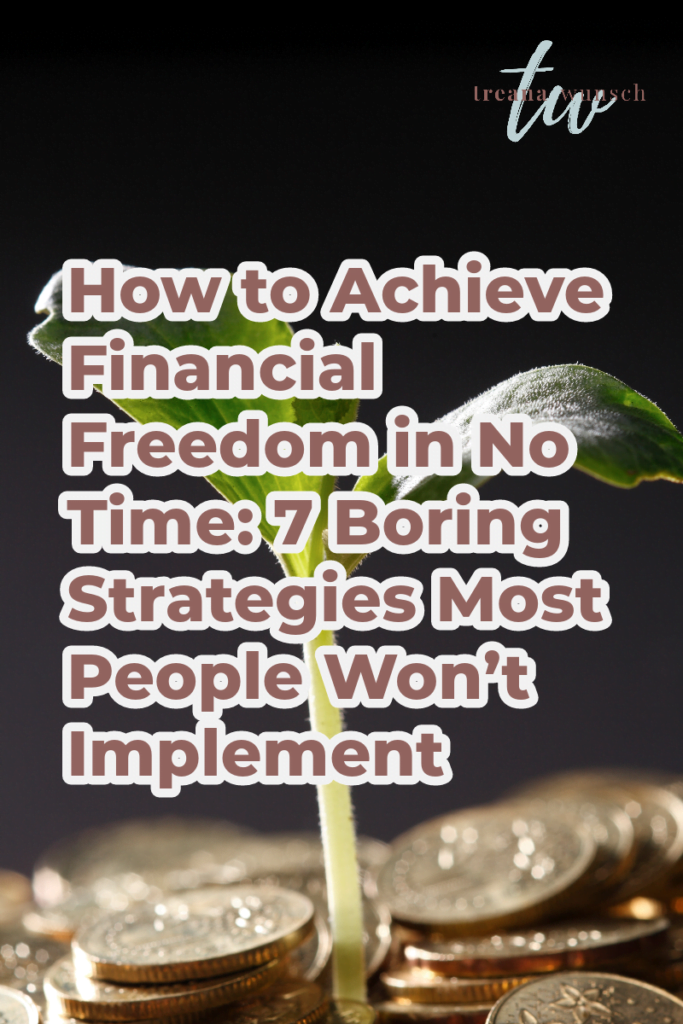 How to Achieve Financial Freedom in No Time: 7 Boring Strategies Most People Won't Implement 31 how to achieve financial freedom