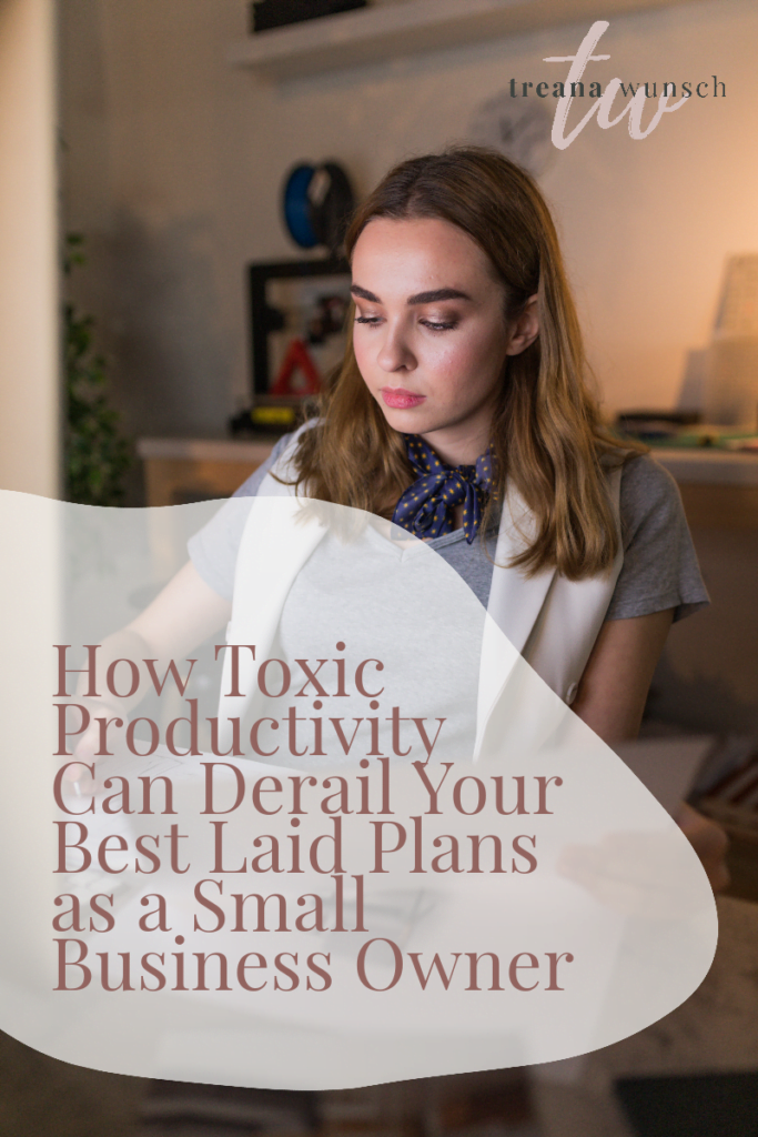 How Toxic Productivity Can Derail Your Best Laid Plans as a Small Business Owner 25 toxic productivity
