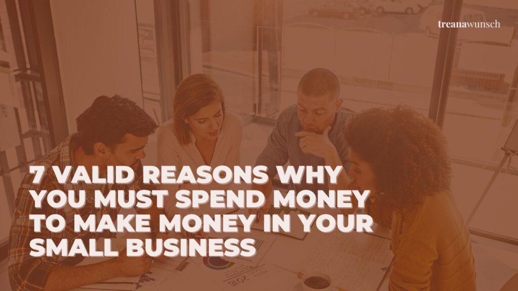 7 Valid Reasons Why You Must Spend Money to Make Money in Your Small Business 8 spend money to make money